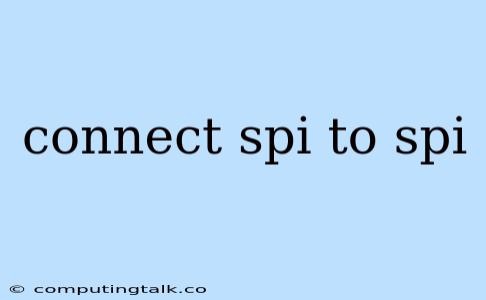 Connect Spi To Spi