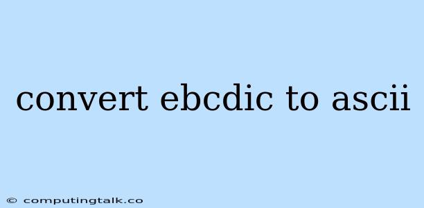 Convert Ebcdic To Ascii