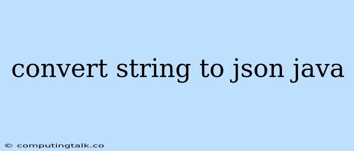 Convert String To Json Java