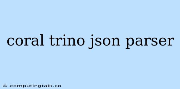 Coral Trino Json Parser