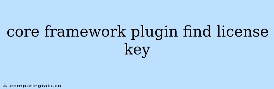 Core Framework Plugin Find License Key