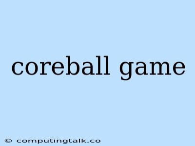 Coreball Game