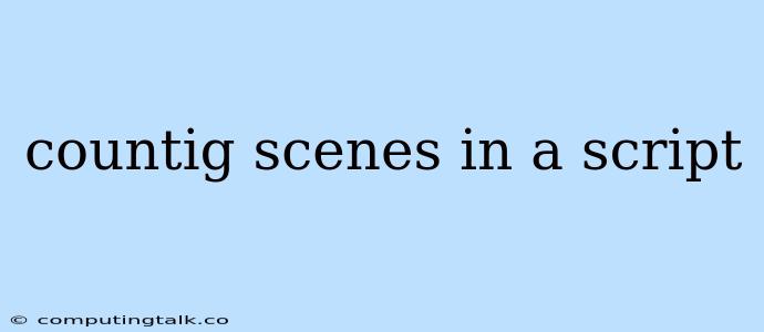 Countig Scenes In A Script