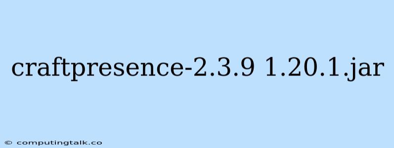 Craftpresence-2.3.9 1.20.1.jar