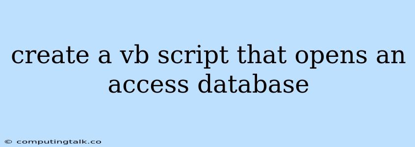 Create A Vb Script That Opens An Access Database