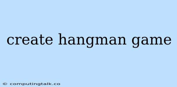 Create Hangman Game