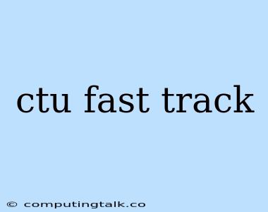 Ctu Fast Track