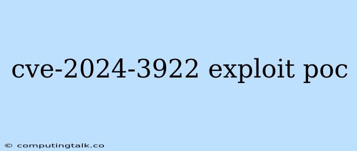 Cve-2024-3922 Exploit Poc