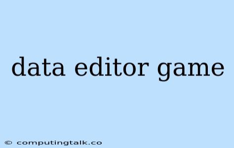 Data Editor Game