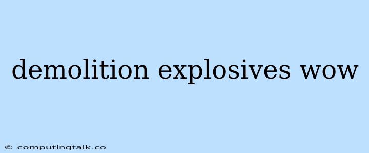 Demolition Explosives Wow