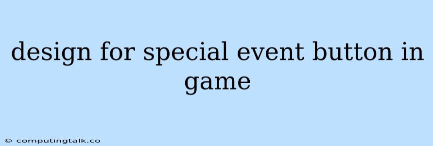 Design For Special Event Button In Game