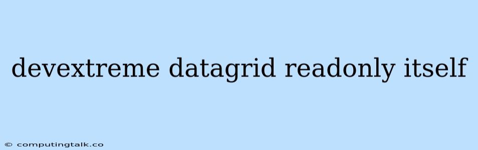 Devextreme Datagrid Readonly Itself