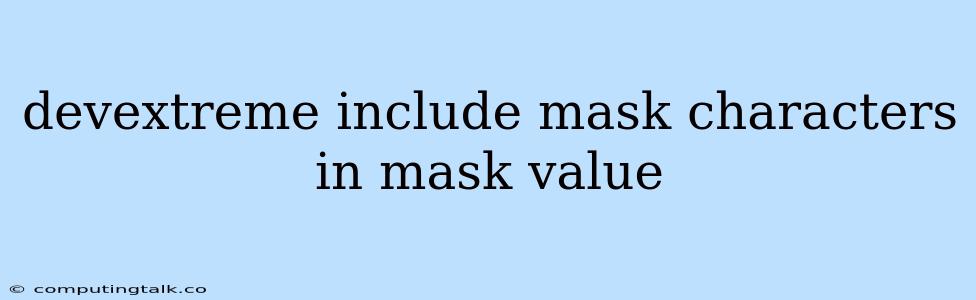 Devextreme Include Mask Characters In Mask Value