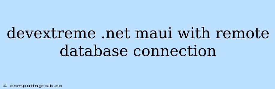 Devextreme .net Maui With Remote Database Connection