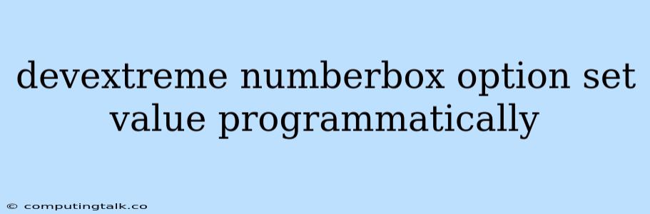 Devextreme Numberbox Option Set Value Programmatically