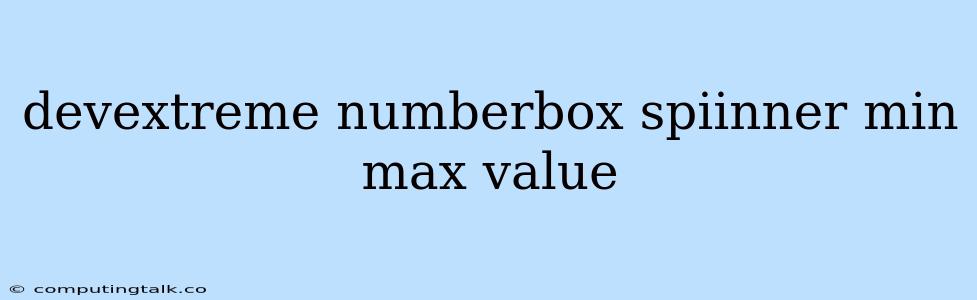 Devextreme Numberbox Spiinner Min Max Value