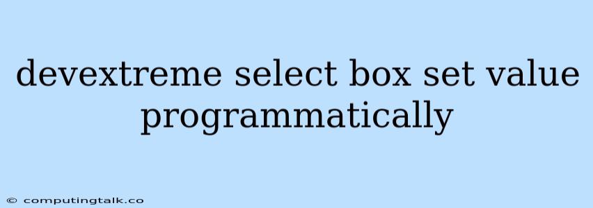 Devextreme Select Box Set Value Programmatically