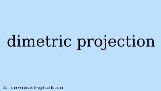 Dimetric Projection