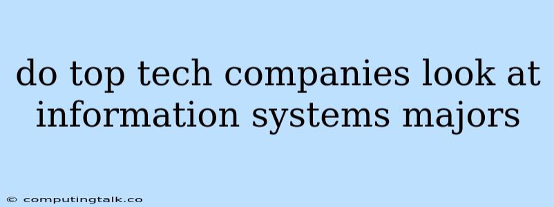 Do Top Tech Companies Look At Information Systems Majors