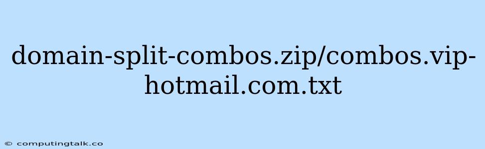 Domain-split-combos.zip/combos.vip-hotmail.com.txt