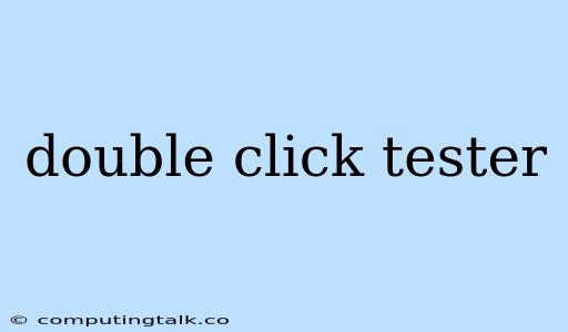 Double Click Tester