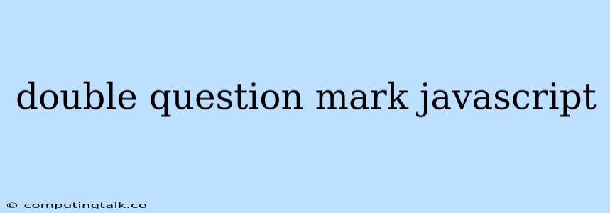 Double Question Mark Javascript