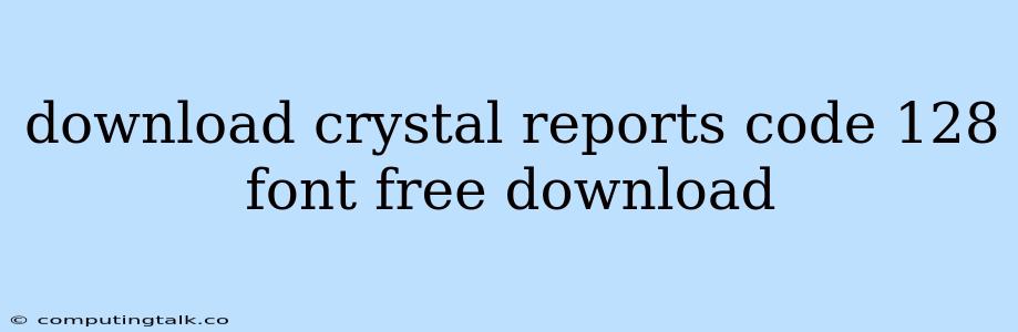 Download Crystal Reports Code 128 Font Free Download