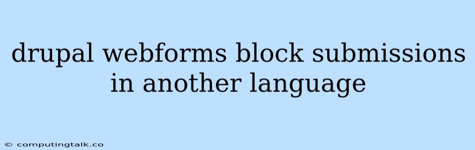 Drupal Webforms Block Submissions In Another Language