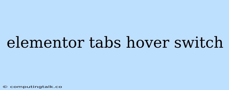 Elementor Tabs Hover Switch