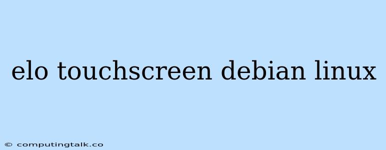 Elo Touchscreen Debian Linux