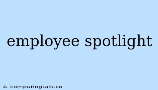 Employee Spotlight