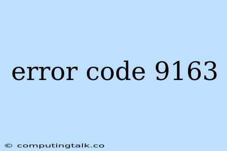 Error Code 9163