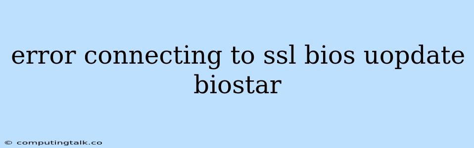 Error Connecting To Ssl Bios Uopdate Biostar