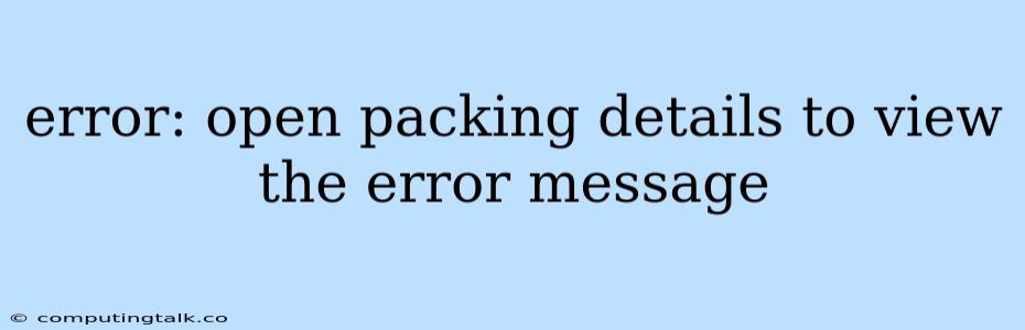 Error: Open Packing Details To View The Error Message