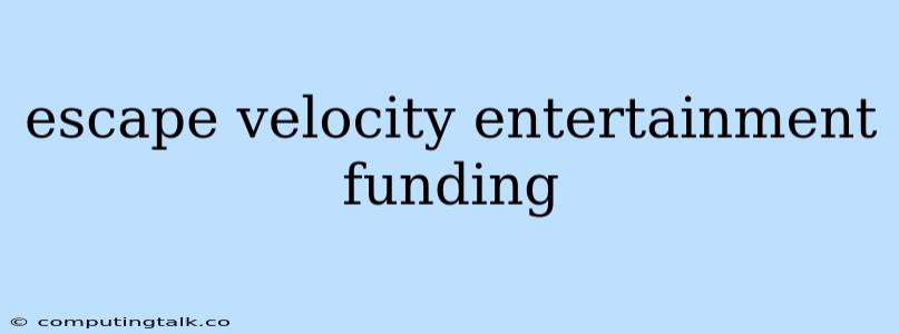 Escape Velocity Entertainment Funding