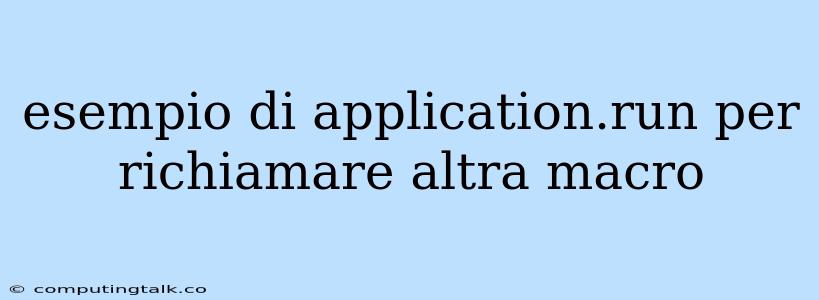 Esempio Di Application.run Per Richiamare Altra Macro