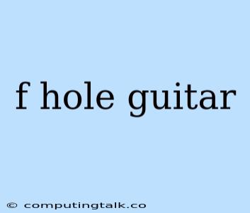 F Hole Guitar