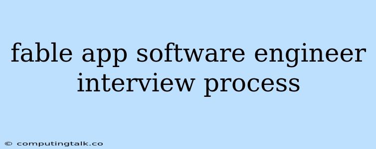 Fable App Software Engineer Interview Process