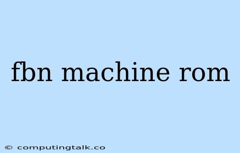 Fbn Machine Rom