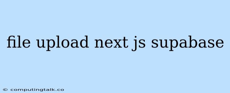 File Upload Next Js Supabase