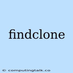 Findclone