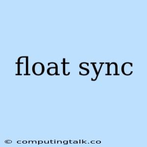 Float Sync