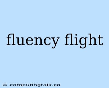 Fluency Flight