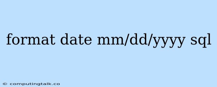 Format Date Mm/dd/yyyy Sql