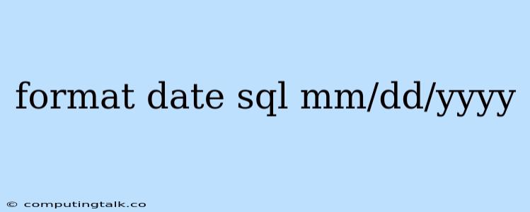 Format Date Sql Mm/dd/yyyy