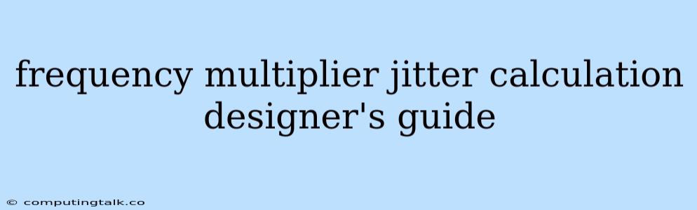 Frequency Multiplier Jitter Calculation Designer's Guide