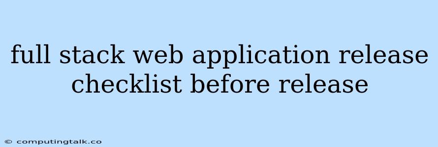 Full Stack Web Application Release Checklist Before Release