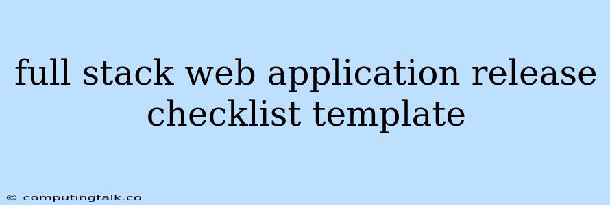 Full Stack Web Application Release Checklist Template