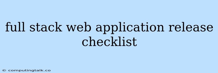 Full Stack Web Application Release Checklist