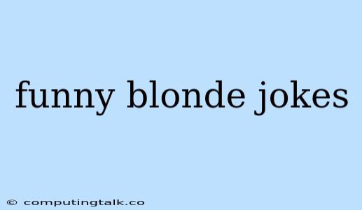 Funny Blonde Jokes